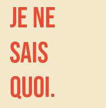 Find your Je Ne Sais Quoi