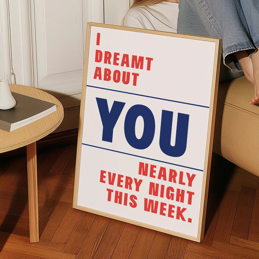I Dreamt About You Nearly Every Night This Week Giclèe Art Print