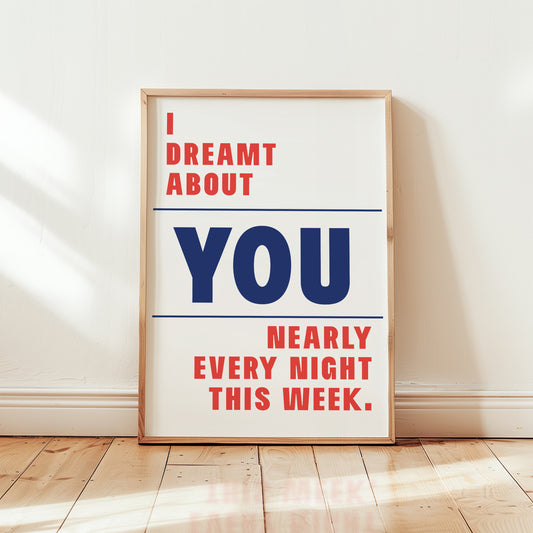 I Dreamt About You Nearly Every Night This Week Giclèe Art Print