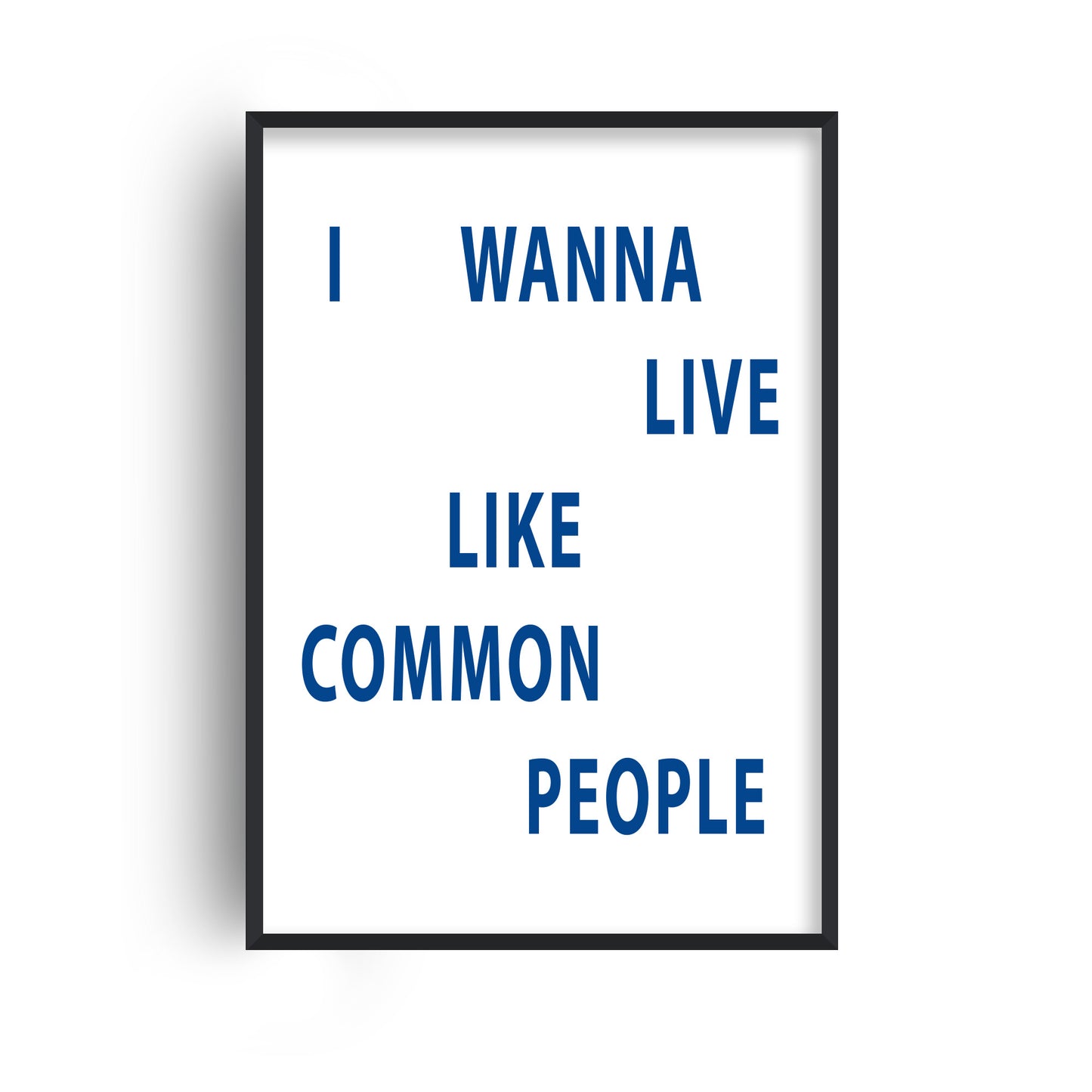 I Wanna Live Like Common People Giclée Art Print