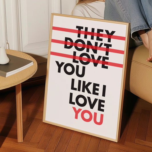 They Don't Love you Like I Love You Giclée Art Print