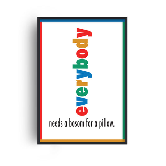 Everybody Needs A Bosom For A Pillow Giclée Art Print