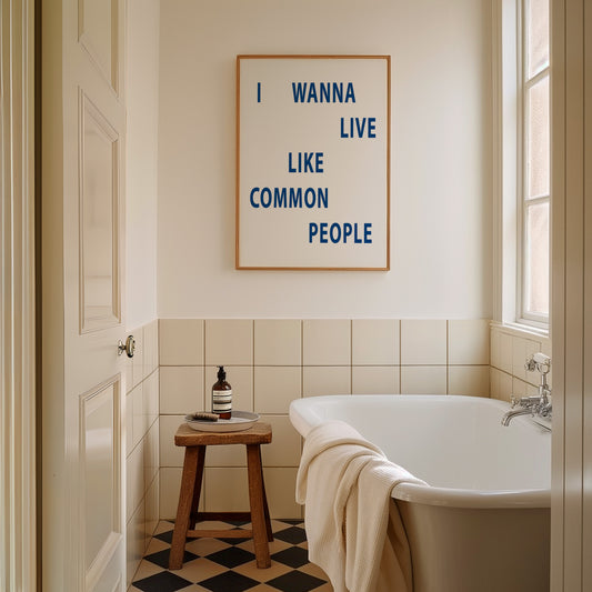 I Wanna Live Like Common People Giclée Art Print