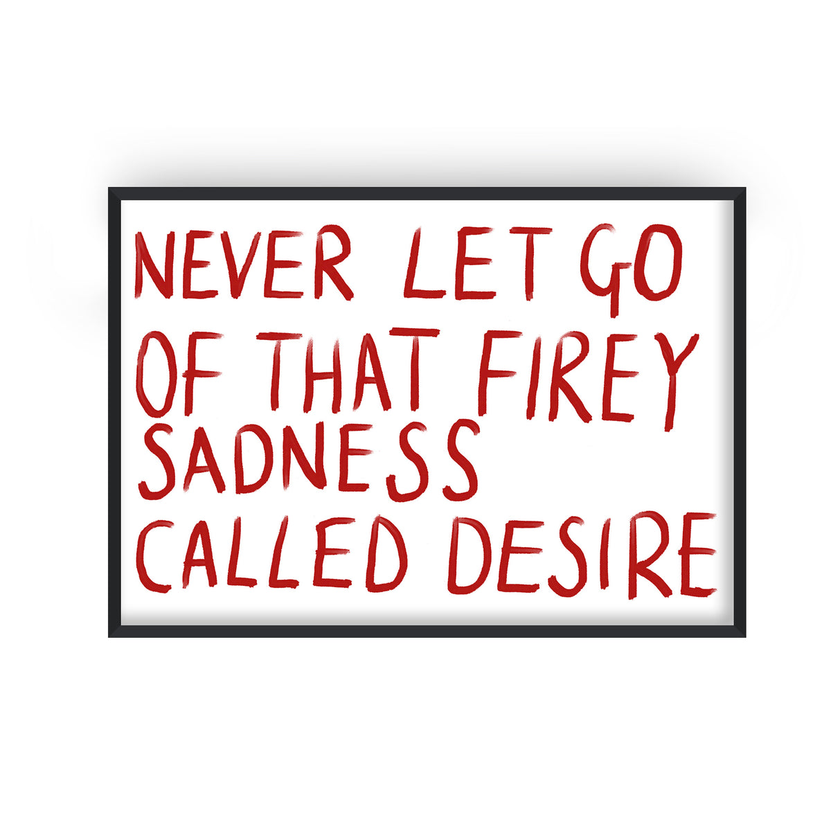 Fiery Sadness Called Desire Quote Print