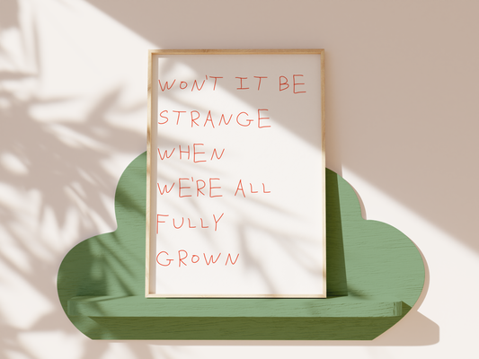 Won't It Be Strange When We're All Fully Grown Giclée Art Print