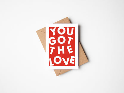 You Got The Love Greetings Card