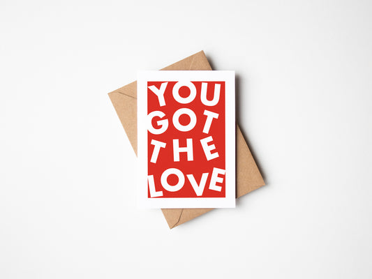 You Got The Love Greetings Card