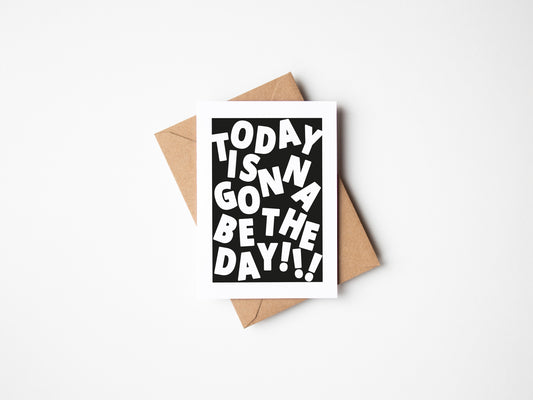 Today Is Gonna Be The Day Greetings Card