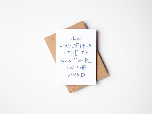 How Wonderful Life Is Now You're In The World Greetings Card