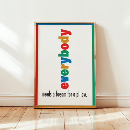 Everybody Needs A Bosom For A Pillow Giclée Art Print