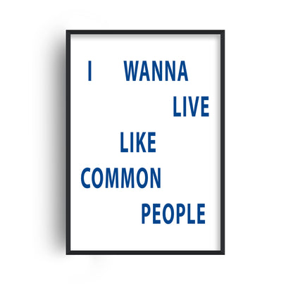 I Wanna Live Like Common People Giclée Art Print
