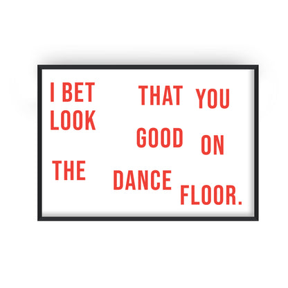 I Bet That You Look Good On The Dance Floor Giclée Art Print