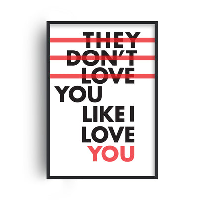They Don't Love you Like I Love You Giclée Art Print