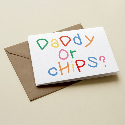 Daddy Or Chips Fathers Day Greetings Card