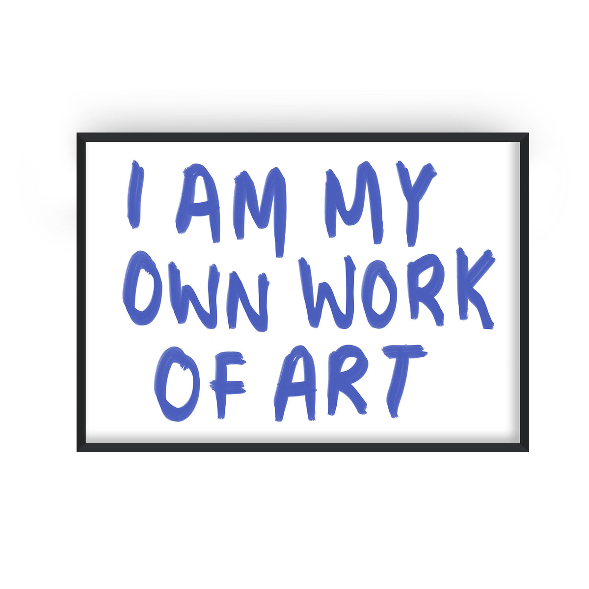 I Am My Own Work Of Art Quote Print
