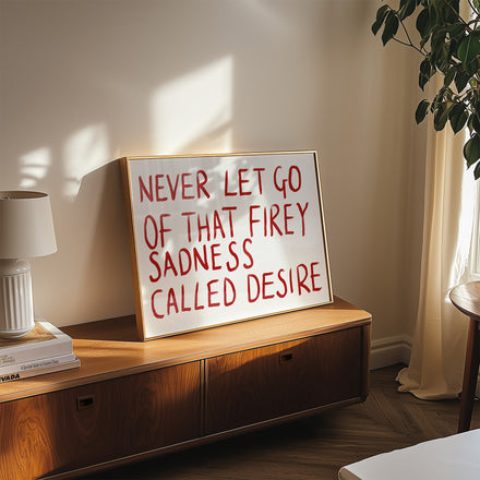 Fiery Sadness Called Desire Quote Print