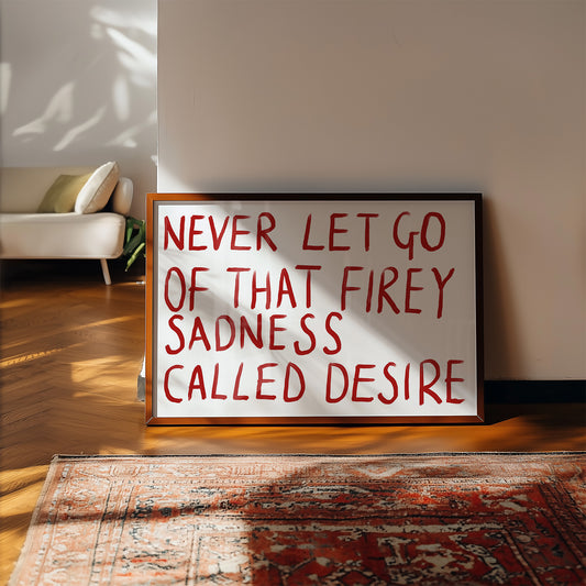 Fiery Sadness Called Desire Quote Print